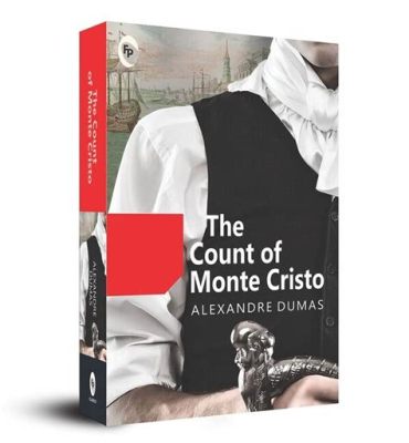 “The Count of Monte Cristo” - A Timeless Tale of Betrayal, Revenge, and Redemption!