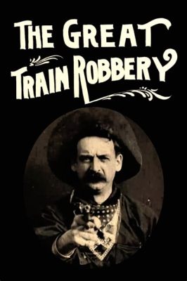 The Great Train Robbery! Action-Packed Western Adventure Starring Edwin S. Porter and Featuring the Iconic Hold-Up Scene