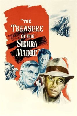  “Treasure of the Sierra Madre” -  A Timeless Tale of Greed and Redemption in Golden-Age Cinema!